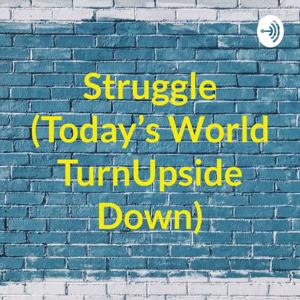 Struggle (Today's World TurnUpside Down)