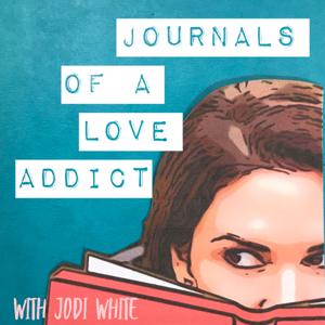 Journals of a Love Addict Podcast by Jodi White