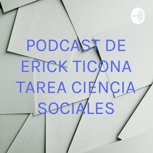 PODCAST DE ERICK TICONA TAREA CIENCIA SOCIALES