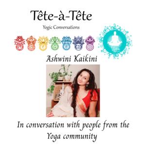 "Tête-à-tête" - Ashwini Kaikini 
In Conversation with the Yoga Community