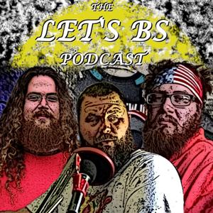 Let’s BS Podcast