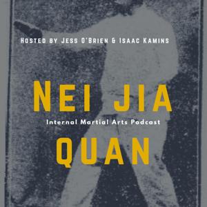 The Neijiaquan Podcast - An Internal Martial Arts Podcast by Isaac Kamins & Jess O’Brien