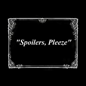 Spoilers Pleeze - whowhatwhereswhy