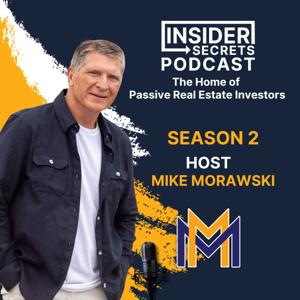 Insider Secrets Podcast: The Home of Passive Real Estate Investors by Mike Morawski