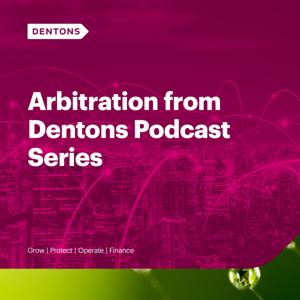 Arbitration from Dentons Podcast Series by Dentons International Arbitration group