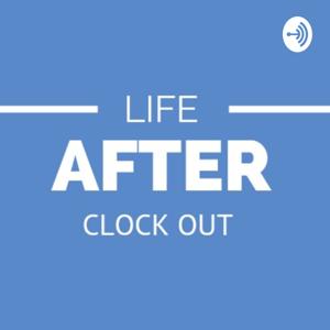 Life After Clockout