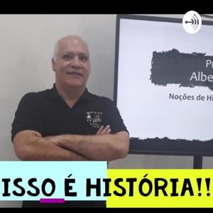 Isso é História!!! - Prof. Alberto Garcia