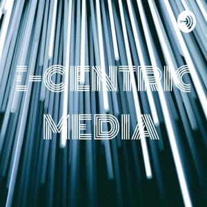 E-CENTRIC MEDIA