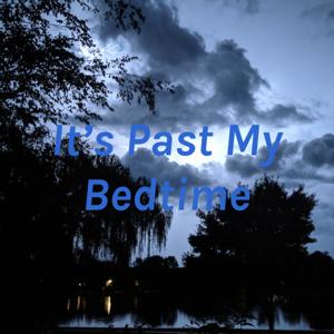 It's Past My Bedtime