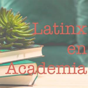 Latinx en Academia