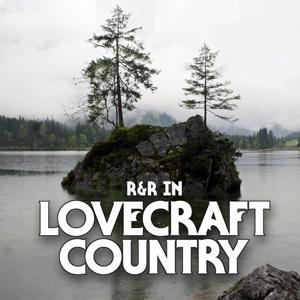 R & R in Lovecraft Country