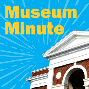 Museum Minute