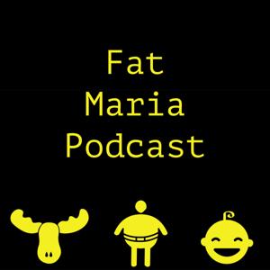 Fat Maria Podcast