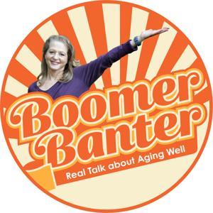 Boomer Banter, Real Talk about Aging Well by Wendy Green