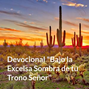 Devocional "Bajo la Excelsa Sombra de tu Trono, Señor"