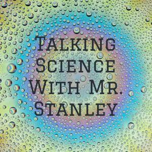 Talking Science With Mr. Stanley