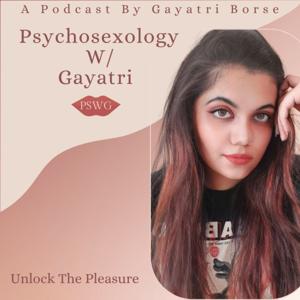 Psychosexology W/ Gayatri