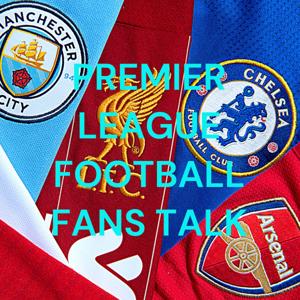 PREMIER LEAGUE FOOTBALL FANS TALK