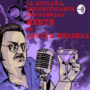 La extraña, desconcertante y desordenada mente de Adrián Herrera