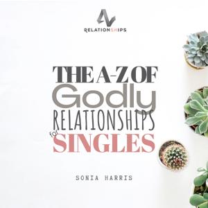 THE A-Z OF GODLY RELATIONSHIPS FOR SINGLES