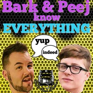 Bark & Peej know EVERYTHING