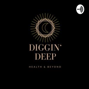 Diggin' deep - Health & Beyond