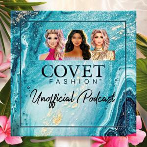 The Covet Fashion Unofficial Podcast