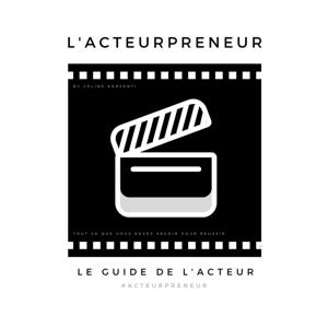 Acteurpreneur: Le Guide de l'Acteur