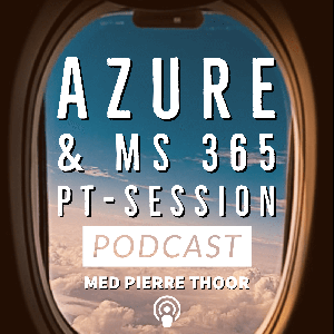 Azure & MS 365 PT-session podcast