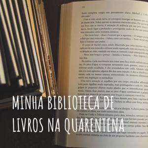 MINHA BIBLIOTECA DE LIVROS NA QUARENTENA