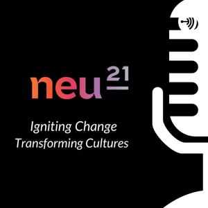 Igniting Change and Transforming Cultures Podcast by Neu21