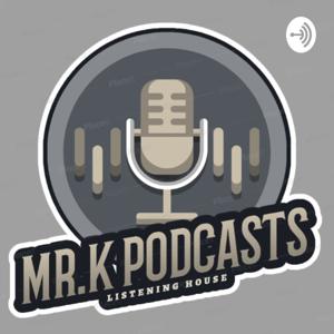 Mr.K Podcasts