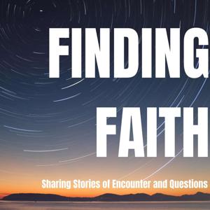 Finding Faith: Sharing Stories of Encounter and Questions