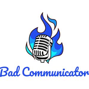 Bad Communicator