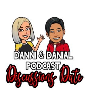 Danni And Danial Podcast: Discussions Date