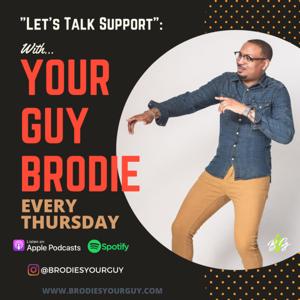 “Let’s Talk Support” with Your Guy Brodie