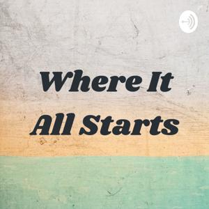 Where It All Starts
