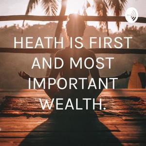 HEATH IS FIRST AND MOST IMPORTANT WEALTH.