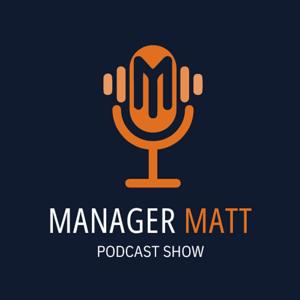 Manager Matt Podcast Show