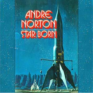 Star Born by Andre Norton (1912 - 2005)