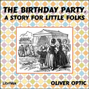 Birthday Party, A Story for Little Folks, The by Oliver Optic (1822 - 1897)