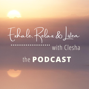 Exhale, Relax & Listen with Clesha