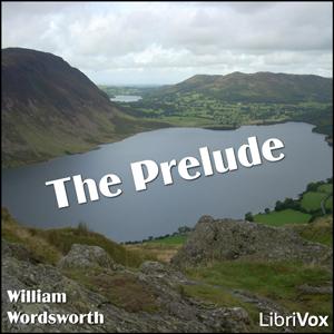 Prelude, The by William Wordsworth (1770 - 1850) by LibriVox