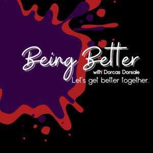 Being Better with Dorcas Dorsale
