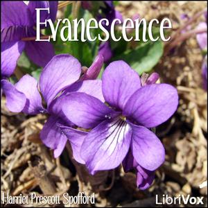 Evanescence by Harriet Prescott Spofford (1835 - 1921)