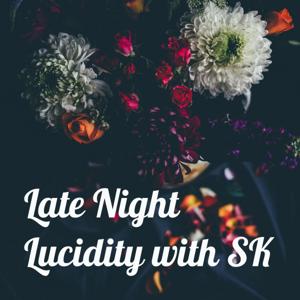 Late Night Lucidity with SK