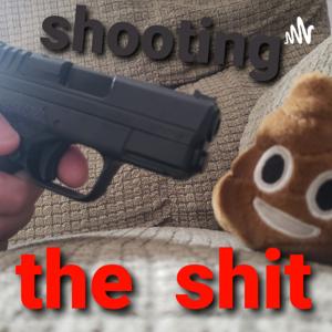 Shooting The Shit