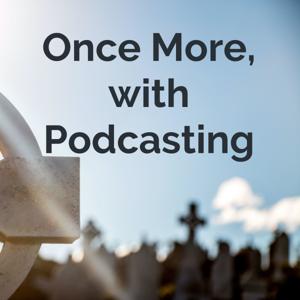 Once More, with Podcasting