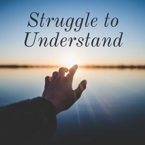 Struggle to Understand