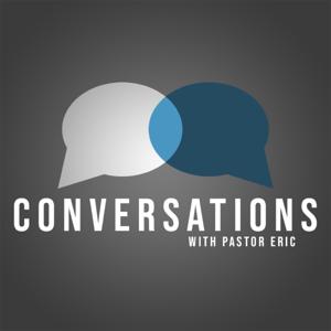 Conversations with Pastor Eric